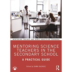 Mentoring Science Teachers in the Secondary School: A Practical Guide (Mentoring Trainee and Early Career Teachers) Mentoring Science Teachers in the Secondary School: A Practical Guide (Mentoring Trainee and Early Career Teachers)