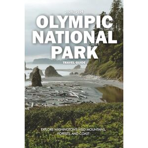 Wilder, Steve OLYMPIC NATIONAL PARK TRAVEL GUIDE 2025: Explore Washington's Wild Mountains, Forests, and Coast Wilder, Steve OLYMPIC NATIONAL PARK TRAVEL GUIDE 2025: Explore Washington's Wild Mountains, Forests, and Coast