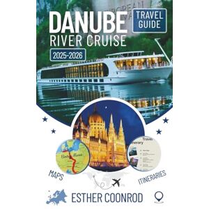 Coonrod, Esther DANUBE RIVER CRUISE TRAVEL GUIDE 2025-2026: A Comprehensive Companion to Exploring Must-See Attractions and Scenic Landscapes Along Europe’s Iconic Waterway Coonrod, Esther DANUBE RIVER CRUISE TRAVEL GUIDE 2025-2026: A Comprehensive Companion to Exploring Must-See Attractions and Scenic Landscapes Along Europe’s Iconic Waterway