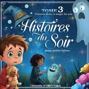 D'OLIVEIRA, Christelle Histoires du soir pour petits héros – TOME 3 : Un soupçon de magie avant de dormir: Mystères doux, courage et nuits pleines de rêves D'OLIVEIRA, Christelle Histoires du soir pour petits héros – TOME 3 : Un soupçon de magie avant de dormir: Mystères doux, courage et nuits pleines de rêves