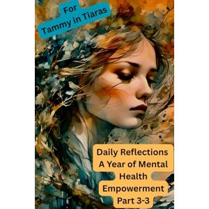 Rinpoche, Ahiranta Daily Reflections: A Year of Mental Health Empowerment Part 3-3 (Daily Reflections A Year of Mental Health Empowerment 3 Parts) Rinpoche, Ahiranta Daily Reflections: A Year of Mental Health Empowerment Part 3-3 (Daily Reflections A Year of Mental Health Empowerment 3 Parts)