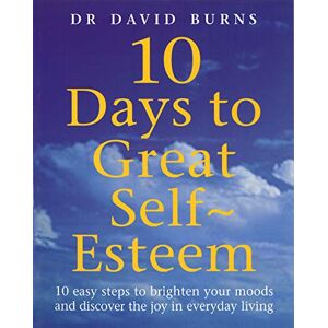 Burns, Dr David 10 Days To Great Self Esteem Burns, Dr David 10 Days To Great Self Esteem