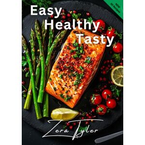 Tyler, Zera 30 Simple Recipes Cookbook: Quick, Delicious & Healthy Dishes for Everyday Cooking (Easy, Healthy, and Tasty) Tyler, Zera 30 Simple Recipes Cookbook: Quick, Delicious & Healthy Dishes for Everyday Cooking (Easy, Healthy, and Tasty)