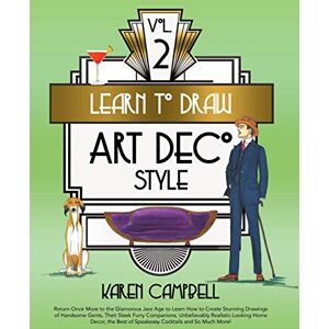 Campbell, Karen Learn to Draw Art Deco Style Vol. 2: Return Once More to the Glamorous Jazz Age to Learn How to Create Stunning Drawings of Handsome Gents, Their ... Cockta (Learn to Draw Art Deco Vol. 2) Campbell, Karen Learn to Draw Art Deco Style Vol. 2: Return Once More to the Glamorous Jazz Age to Learn How to Create Stunning Drawings of Handsome Gents, Their ... Cockta (Learn to Draw Art Deco Vol. 2)