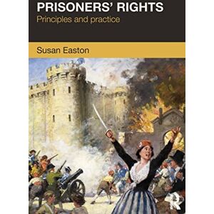 Easton, Susan Prisoners' Rights: Principles and Practice Easton, Susan Prisoners' Rights: Principles and Practice
