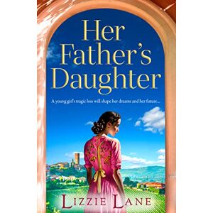 Lane, Lizzie Her Father's Daughter: A page-turning family saga from bestseller Lizzie Lane Lane, Lizzie Her Father's Daughter: A page-turning family saga from bestseller Lizzie Lane