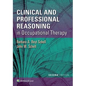 Barbara A. Boyt Schell Clinical and Professional Reasoning in Occupational Therapy Barbara A. Boyt Schell Clinical and Professional Reasoning in Occupational Therapy