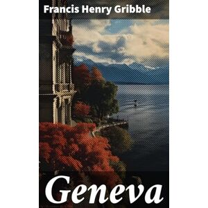 Gribble, Francis Henry Geneva Gribble, Francis Henry Geneva