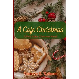 Kelman, Vanessa E. A Cafe Christmas: A Pine Valley Christmas Novel Kelman, Vanessa E. A Cafe Christmas: A Pine Valley Christmas Novel