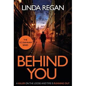 Regan, Linda Behind You: A gritty and fast-paced British detective crime thriller (The DCI Banham Series Book 1) Regan, Linda Behind You: A gritty and fast-paced British detective crime thriller (The DCI Banham Series Book 1)