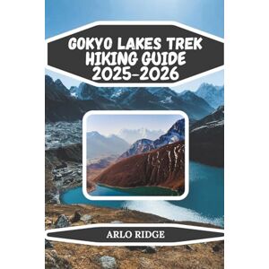 RIDGE, ARLO GOKYO LAKES TREK HIKING GUIDE 2025-2026: Discover Nepal’s Hidden Turquoise Lakes, Himalayan Peaks, and Sherpa Villages for the Ultimate Adventure (Trek Beyond Borders Guides) RIDGE, ARLO GOKYO LAKES TREK HIKING GUIDE 2025-2026: Discover Nepal’s Hidden Turquoise Lakes, Himalayan Peaks, and Sherpa Villages for the Ultimate Adventure (Trek Beyond Borders Guides)