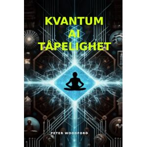 Woodford, Peter KVANTUM AI TÅPELIGHET Woodford, Peter KVANTUM AI TÅPELIGHET