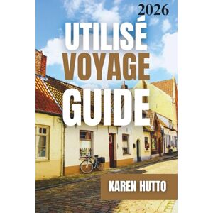 HUTTO, KAREN GUIDE DE VOYAGE BRUGES 2026 HUTTO, KAREN GUIDE DE VOYAGE BRUGES 2026