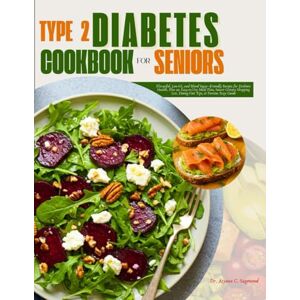 Sagewood, Dr. Aiyana C. Type 2 Diabetes Cookbook for Seniors: Flavorful, Low-GI, and Blood Sugar–Friendly Recipes for Diabetic Health, Plus an Easy-to-Use Meal Plan, Smart ... List, Dining-Out Tips, & Portion Size Guide Sagewood, Dr. Aiyana C. Type 2 Diabetes Cookbook for Seniors: Flavorful, Low-GI, and Blood Sugar–Friendly Recipes for Diabetic Health, Plus an Easy-to-Use Meal Plan, Smart ... List, Dining-Out Tips, & Portion Size Guide