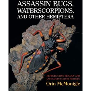 McMonigle, Orin Assassin Bugs, Waterscorpions, and Other Hemiptera: Reproductive Biology and Laboratory Culture Methods McMonigle, Orin Assassin Bugs, Waterscorpions, and Other Hemiptera: Reproductive Biology and Laboratory Culture Methods