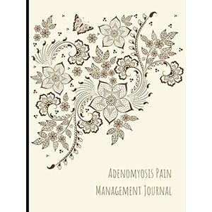 Theagardena Adenomyosis Pain Management Journal: Beautiful Journal With Pain and Mood Trackers, Quotes, Mindfulness Exercises, Gratitude Prompts and more. Theagardena Adenomyosis Pain Management Journal: Beautiful Journal With Pain and Mood Trackers, Quotes, Mindfulness Exercises, Gratitude Prompts and more.