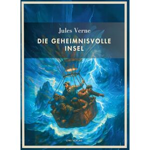 Verne, Jules Jules Verne: Die geheimnisvolle Insel. Vollständige Neuausgabe Verne, Jules Jules Verne: Die geheimnisvolle Insel. Vollständige Neuausgabe