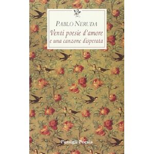 Neruda, Pablo Venti poesie d'amore e una canzone disperata. Testo spagnolo a fronte Neruda, Pablo Venti poesie d'amore e una canzone disperata. Testo spagnolo a fronte