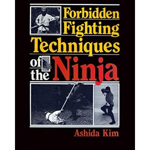 Kim, Ashida Forbidden Fighting Techniques of the Ninja Kim, Ashida Forbidden Fighting Techniques of the Ninja