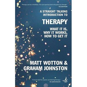 Wotton, Matt A Straight Talking Introduction to Therapy: What it is, why it works, how to get it (The Straight Talking Introductions Series) Wotton, Matt A Straight Talking Introduction to Therapy: What it is, why it works, how to get it (The Straight Talking Introductions Series)