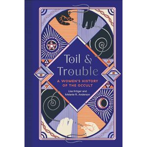 Kröger, Lisa Toil and Trouble: A Women's History of the Occult Kröger, Lisa Toil and Trouble: A Women's History of the Occult