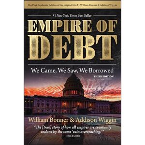 Bonner, William The Empire of Debt: We Came, We Saw, We Borrowed (Agora Series) Bonner, William The Empire of Debt: We Came, We Saw, We Borrowed (Agora Series)