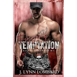 Lombard, J. Lynn Trigger's Temptation: Royal Bastards MC, Los Angeles Chapter Lombard, J. Lynn Trigger's Temptation: Royal Bastards MC, Los Angeles Chapter
