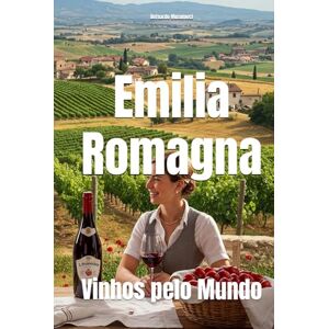 Musumeci, Bernardo Emilia Romagna: Vinhos pelo Mundo (Wines of the World: Italy) Musumeci, Bernardo Emilia Romagna: Vinhos pelo Mundo (Wines of the World: Italy)