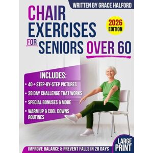 Halford, Grace Chair Exercises for Seniors Over 60: Large-Print, Step-By-Step Pictures Gentle 28-Day Seated Plan For Balance, Strength & Fall Prevention (Arthritis-Friendly, No Floor Work) Halford, Grace Chair Exercises for Seniors Over 60: Large-Print, Step-By-Step Pictures Gentle 28-Day Seated Plan For Balance, Strength & Fall Prevention (Arthritis-Friendly, No Floor Work)