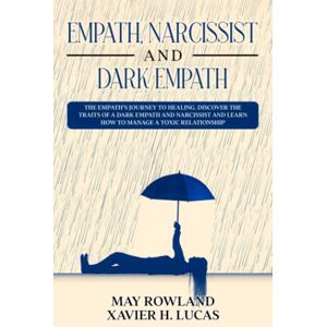 Rowland, May EMPATH, NARCISSIST AND DARK EMPATH: The Empath’s Journey to Healing. Discover the traits of a dark empath and narcissist and learn how to manage a toxic relationship Rowland, May EMPATH, NARCISSIST AND DARK EMPATH: The Empath’s Journey to Healing. Discover the traits of a dark empath and narcissist and learn how to manage a toxic relationship