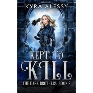 Alessy, Kyra Kept to Kill: The Dark Brothers Book 3 Alessy, Kyra Kept to Kill: The Dark Brothers Book 3