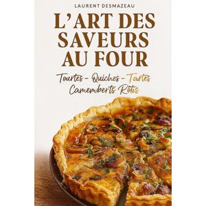 Desmazeau, Laurent L’Art des Saveurs au Four: Tourtes, Tartes Salées, Quiches et Camemberts Rôtis (Livres de Noël / Contes pour les tout-petits / Romance, Drame et Thriller, livres de cuisine) Desmazeau, Laurent L’Art des Saveurs au Four: Tourtes, Tartes Salées, Quiches et Camemberts Rôtis (Livres de Noël / Contes pour les tout-petits / Romance, Drame et Thriller, livres de cuisine)