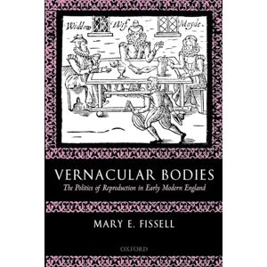 FISSELL, Mary E. VERNACULAR BODIES:POLITICS OF REPROD EARLY MOD ENG PAPER: The Politics of Reproduction in Early Modern England FISSELL, Mary E. VERNACULAR BODIES:POLITICS OF REPROD EARLY MOD ENG PAPER: The Politics of Reproduction in Early Modern England