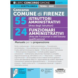 AA.VV. Concorso Comune di Firenze 55 Istruttori Amministrativi (Area degli Istruttori) 24 Funzionari Amministrativi (Area dei Funzionari e dell'Elevata qualificazione) Manuale per la preparazione AA.VV. Concorso Comune di Firenze 55 Istruttori Amministrativi (Area degli Istruttori) 24 Funzionari Amministrativi (Area dei Funzionari e dell'Elevata qualificazione) Manuale per la preparazione
