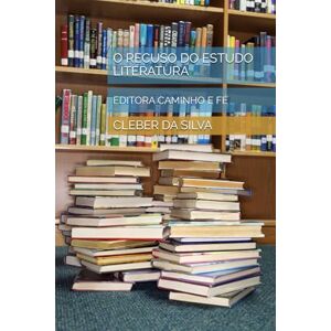 Silva O RECUSO DO ESTUDO LITERATURA: EDITORA CAMINHO E FÉ Silva O RECUSO DO ESTUDO LITERATURA: EDITORA CAMINHO E FÉ
