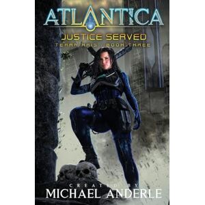 Anderle, Michael Justice Served: An Atlantica Universe Adventure: 3 (Terra Kris) Anderle, Michael Justice Served: An Atlantica Universe Adventure: 3 (Terra Kris)