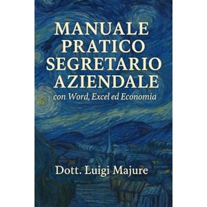 Majure Dott., Luigi Manuale Pratico Segretario Aziendale Majure Dott., Luigi Manuale Pratico Segretario Aziendale