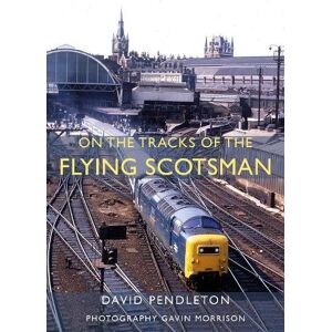 Pendleton, David On The Tracks Of The Flying Scotsman Pendleton, David On The Tracks Of The Flying Scotsman