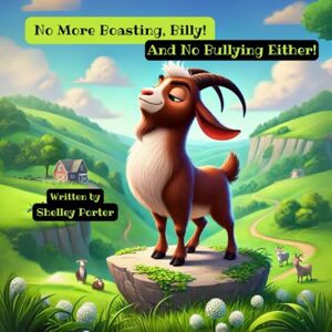 Porter, Shelley No More Boasting, Billy! And No Bullying Either!: A reminder to be humble, and kind. Porter, Shelley No More Boasting, Billy! And No Bullying Either!: A reminder to be humble, and kind.