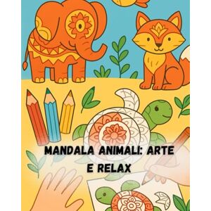 Moreau, Elena Mandala Animali: Arte e Relax: Un viaggio creativo tra natura e geometria per adulti e bambini Moreau, Elena Mandala Animali: Arte e Relax: Un viaggio creativo tra natura e geometria per adulti e bambini