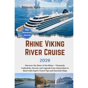 Vale, Maxon Viking Rhine River Cruise Travel Guide 2026: Discover the Heart of the Rhine – Vineyards, Cathedrals, Forests, and Legends from Amsterdam to Basel with Expert Travel Tips and Essential Maps Vale, Maxon Viking Rhine River Cruise Travel Guide 2026: Discover the Heart of the Rhine – Vineyards, Cathedrals, Forests, and Legends from Amsterdam to Basel with Expert Travel Tips and Essential Maps