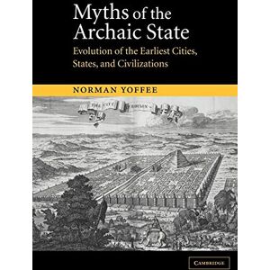 Norman Myths of the Archaic State: Evolution of the Earliest Cities, States, and Civilizations Norman Myths of the Archaic State: Evolution of the Earliest Cities, States, and Civilizations