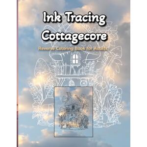 Bruce, Carrie Ink Tracing Cottagecore Reverse Coloring Book for Adults: 35 Whimsical Pages of Cute Forest Animals and Cozy Nature Scenes for Relaxing Art Therapy Bruce, Carrie Ink Tracing Cottagecore Reverse Coloring Book for Adults: 35 Whimsical Pages of Cute Forest Animals and Cozy Nature Scenes for Relaxing Art Therapy