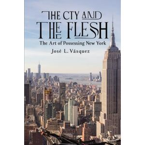 Vásquez, José Luis THE CITY AND THE MEAT: The Art of Owning New York Vásquez, José Luis THE CITY AND THE MEAT: The Art of Owning New York