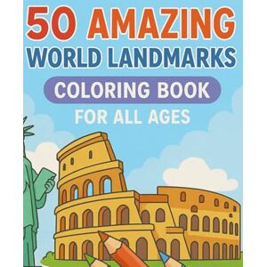 Virguetti, Renzo Daniel World Landmarks Coloring Book for Adults: 50 Breathtaking Landmarks from Around the Globe to Relax and Inspire Virguetti, Renzo Daniel World Landmarks Coloring Book for Adults: 50 Breathtaking Landmarks from Around the Globe to Relax and Inspire
