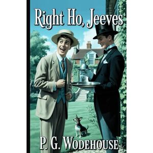 Wodehouse, P. G. Right Ho, Jeeves Wodehouse, P. G. Right Ho, Jeeves