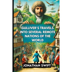JONATHAN SWIFT Gulliver's Travels into Several Remote Nations of the World JONATHAN SWIFT Gulliver's Travels into Several Remote Nations of the World