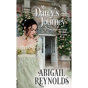 Reynolds, Abigail Mr. Darcy's Journey: A Pride & Prejudice Variation Reynolds, Abigail Mr. Darcy's Journey: A Pride & Prejudice Variation