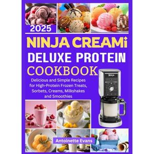 Evans, Antoinette NINJA CREAMI DELUXE PROTEIN COOKBOOK 2025: Delicious and Simple Recipes for High-Protein Frozen Treats, Sorbets, Creams, Milkshakes and Smoothies Evans, Antoinette NINJA CREAMI DELUXE PROTEIN COOKBOOK 2025: Delicious and Simple Recipes for High-Protein Frozen Treats, Sorbets, Creams, Milkshakes and Smoothies