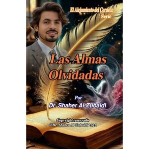 Alzubaidi, Dr.Shaher Las Almas Olvidadas (El alejamiento del corazón) Alzubaidi, Dr.Shaher Las Almas Olvidadas (El alejamiento del corazón)